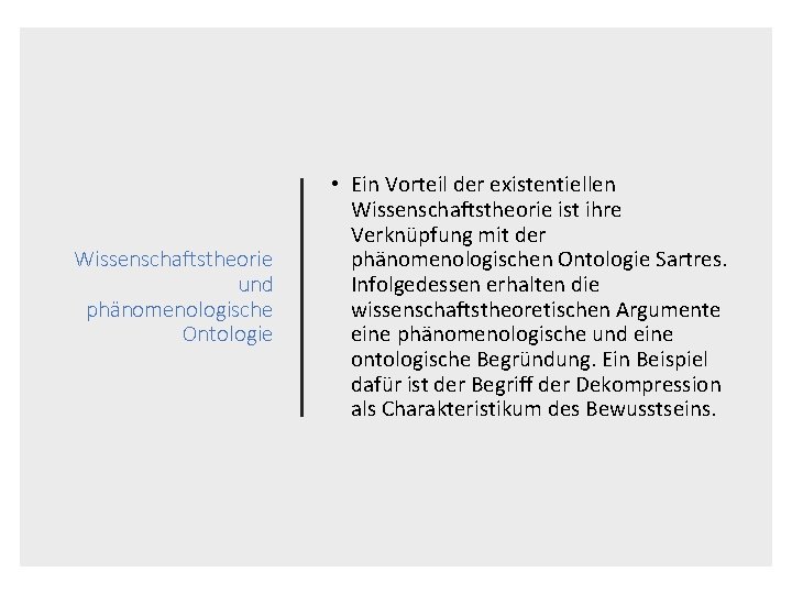 Wissenschaftstheorie und phänomenologische Ontologie • Ein Vorteil der existentiellen Wissenschaftstheorie ist ihre Verknüpfung mit