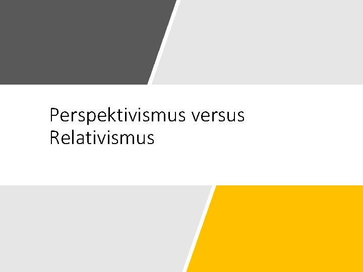 Perspektivismus versus Relativismus 