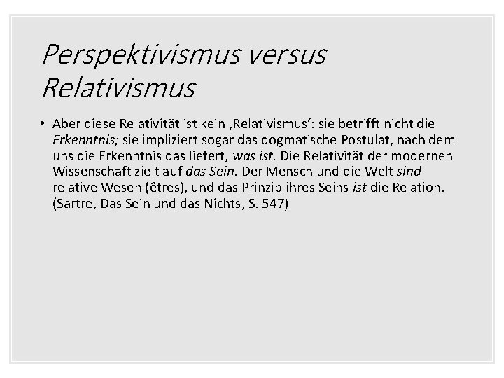 Perspektivismus versus Relativismus • Aber diese Relativität ist kein ‚Relativismus‘: sie betrifft nicht die