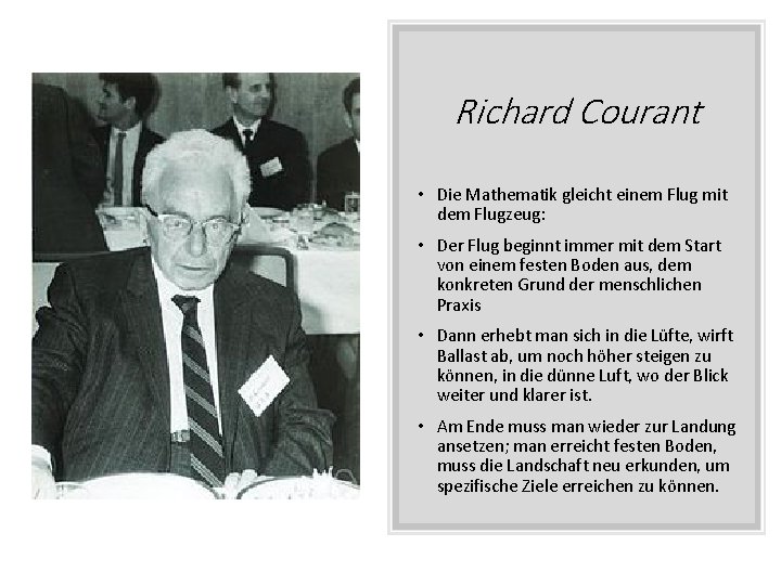 Richard Courant • Die Mathematik gleicht einem Flug mit dem Flugzeug: • Der Flug