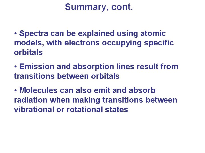 Summary, cont. • Spectra can be explained using atomic models, with electrons occupying specific