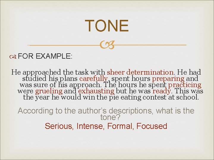  FOR EXAMPLE: TONE He approached the task with sheer determination. He had studied