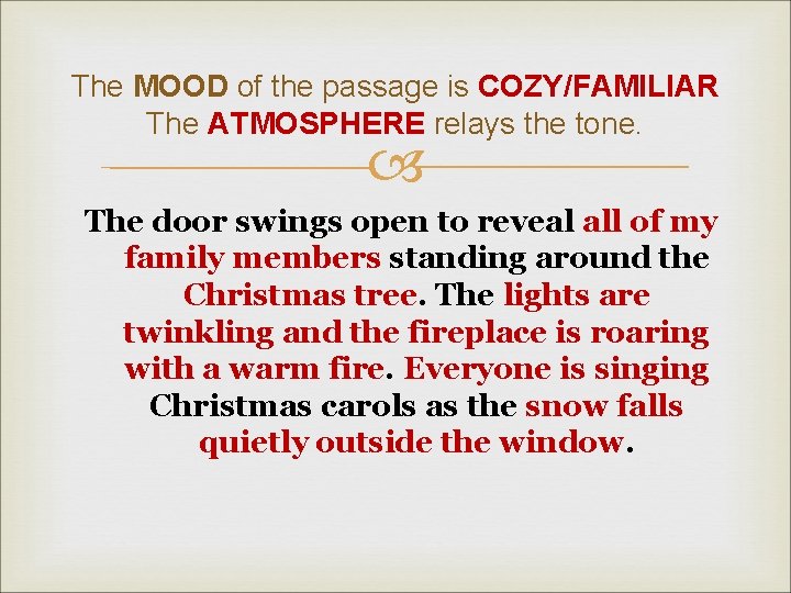 The MOOD of the passage is COZY/FAMILIAR The ATMOSPHERE relays the tone. The door