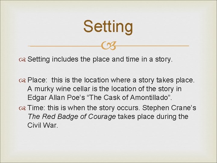Setting includes the place and time in a story. Place: this is the location