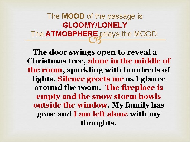 The MOOD of the passage is GLOOMY/LONELY The ATMOSPHERE relays the MOOD. The door