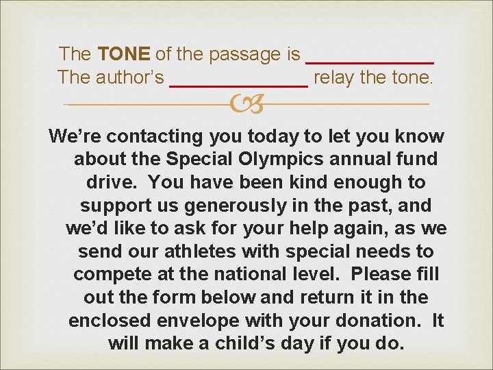 The TONE of the passage is ______ The author’s _______ relay the tone. We’re