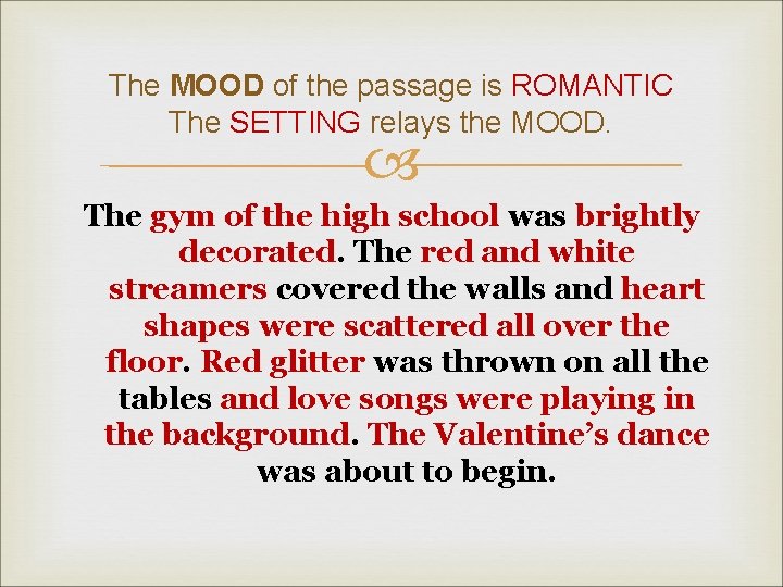 The MOOD of the passage is ROMANTIC The SETTING relays the MOOD. The gym