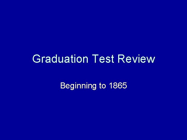 Graduation Test Review Beginning to 1865 