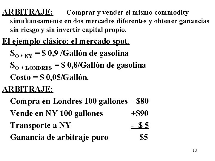 ARBITRAJE: Comprar y vender el mismo commodity simultáneamente en dos mercados diferentes y obtener