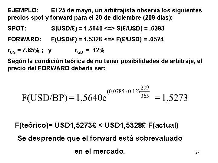 EJEMPLO: El 25 de mayo, un arbitrajista observa los siguientes precios spot y forward