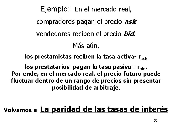 Ejemplo: En el mercado real, compradores pagan el precio ask vendedores reciben el precio