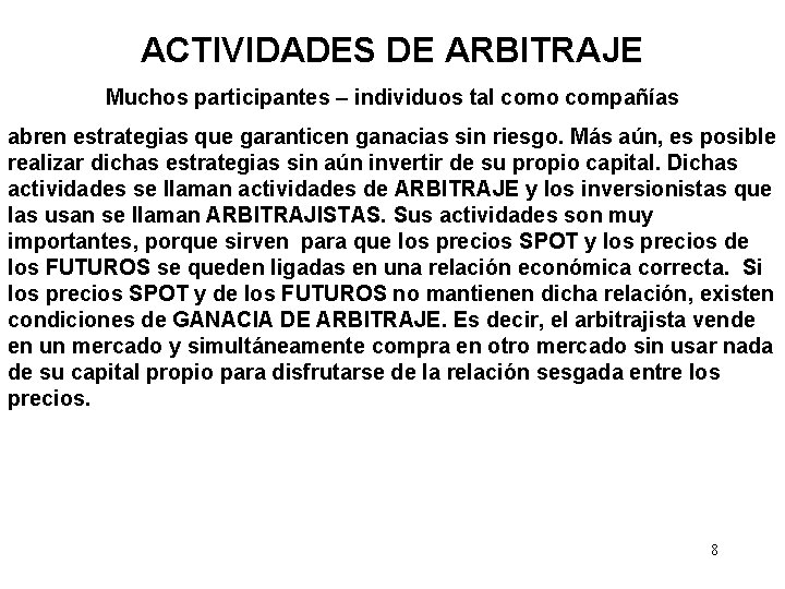 ACTIVIDADES DE ARBITRAJE Muchos participantes – individuos tal como compañías abren estrategias que garanticen