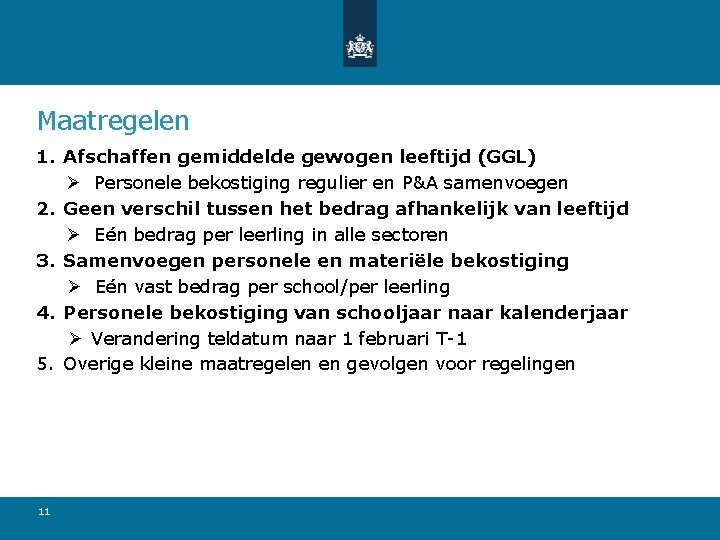 Maatregelen 1. Afschaffen gemiddelde gewogen leeftijd (GGL) Ø Personele bekostiging regulier en P&A samenvoegen