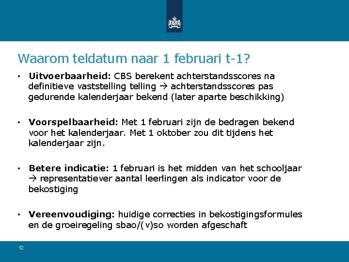 Waarom teldatum naar 1 februari t-1? • Uitvoerbaarheid: CBS berekent achterstandsscores na definitieve vaststelling