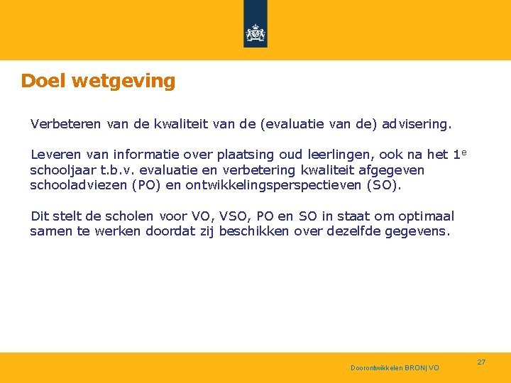Doel wetgeving Verbeteren van de kwaliteit van de (evaluatie van de) advisering. Leveren van