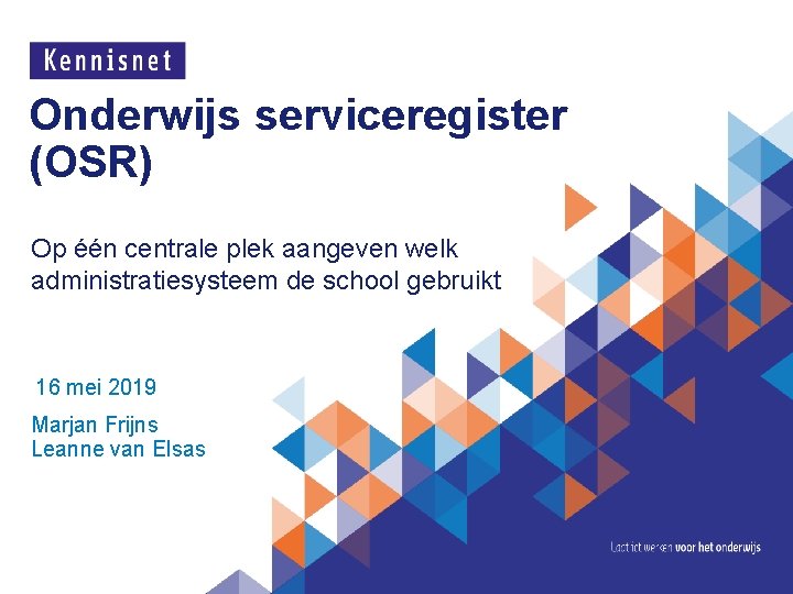 Onderwijs serviceregister (OSR) Op één centrale plek aangeven welk administratiesysteem de school gebruikt 16