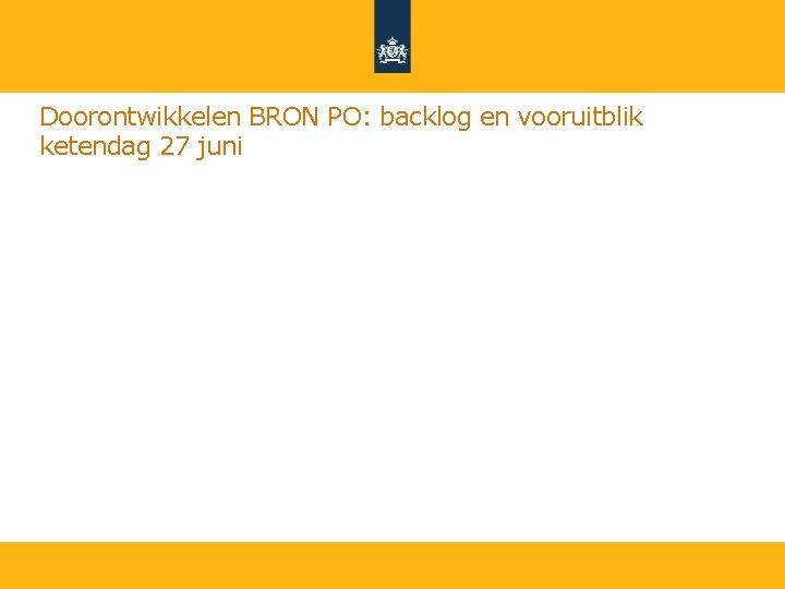 Doorontwikkelen BRON PO: backlog en vooruitblik ketendag 27 juni 