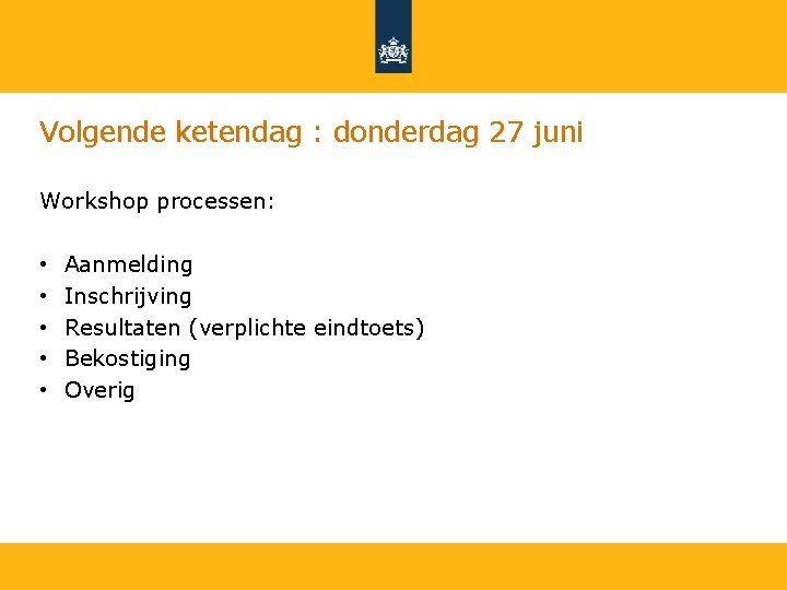 Volgende ketendag : donderdag 27 juni Workshop processen: • • • Aanmelding Inschrijving Resultaten