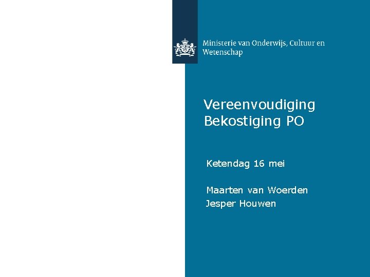 Vereenvoudiging Bekostiging PO Ketendag 16 mei Maarten van Woerden Jesper Houwen 