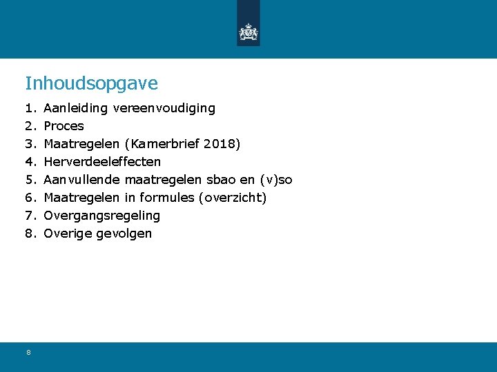Inhoudsopgave 1. 2. 3. 4. 5. 6. 7. 8. 8 Aanleiding vereenvoudiging Proces Maatregelen