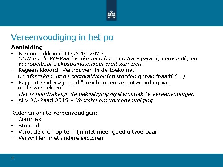 Vereenvoudiging in het po Aanleiding • Bestuursakkoord PO 2014 -2020 OCW en de PO-Raad