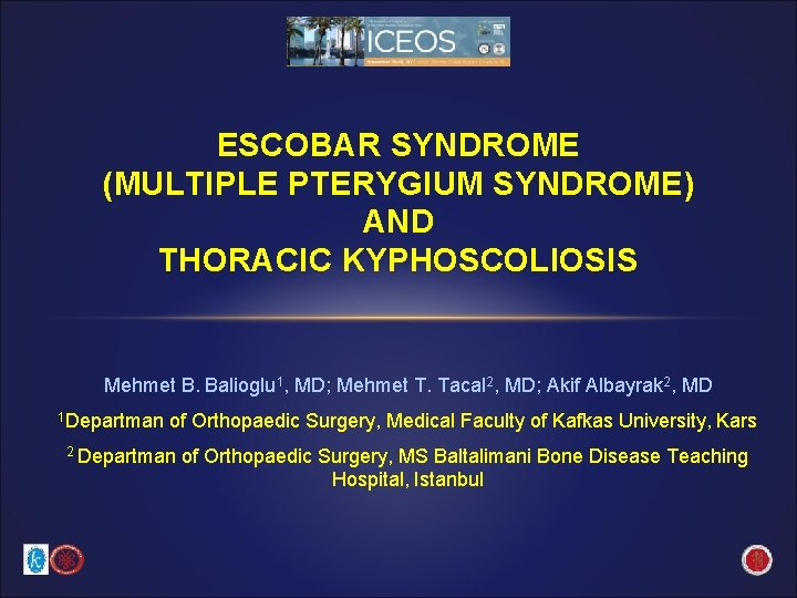 ESCOBAR SYNDROME (MULTIPLE PTERYGIUM SYNDROME) AND THORACIC KYPHOSCOLIOSIS Mehmet B. Balioglu 1, MD; Mehmet
