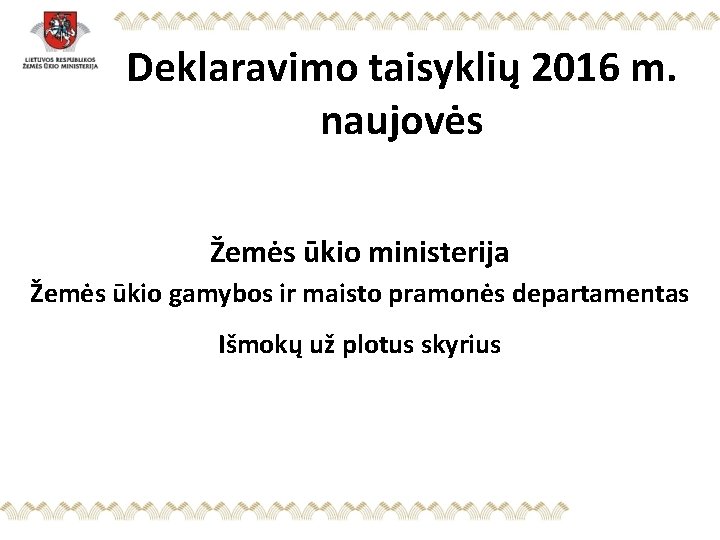 Deklaravimo taisyklių 2016 m. naujovės Žemės ūkio ministerija Žemės ūkio gamybos ir maisto pramonės