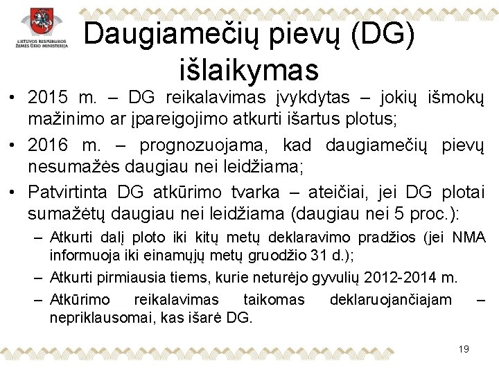 Daugiamečių pievų (DG) išlaikymas • 2015 m. – DG reikalavimas įvykdytas – jokių išmokų