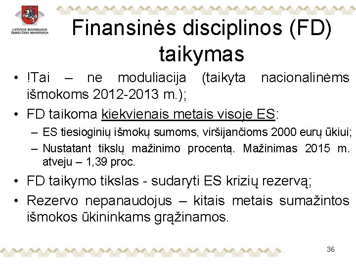 Finansinės disciplinos (FD) taikymas • !Tai – ne moduliacija (taikyta nacionalinėms išmokoms 2012 -2013