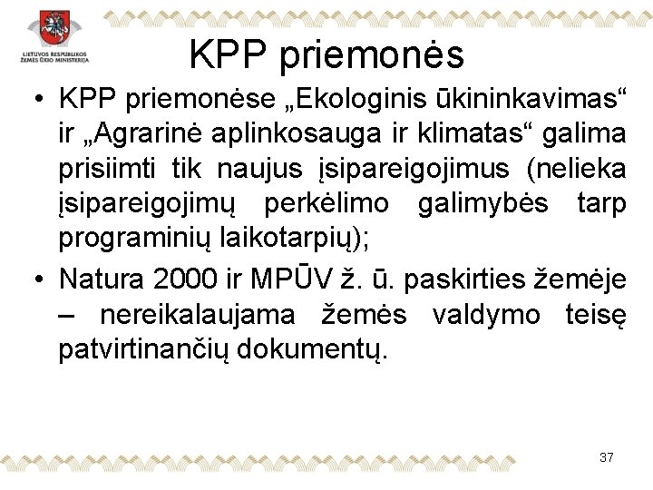 KPP priemonės • KPP priemonėse „Ekologinis ūkininkavimas“ ir „Agrarinė aplinkosauga ir klimatas“ galima prisiimti