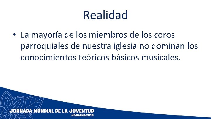 Realidad • La mayoría de los miembros de los coros parroquiales de nuestra iglesia