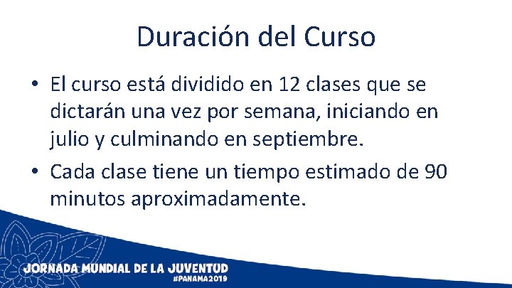 Duración del Curso • El curso está dividido en 12 clases que se dictarán