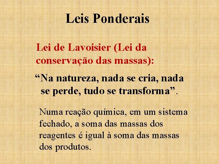 Leis Ponderais Lei de Lavoisier (Lei da conservação das massas): “Na natureza, nada se Leis Ponderais Lei de Lavoisier (Lei da conservação das massas): “Na natureza, nada se