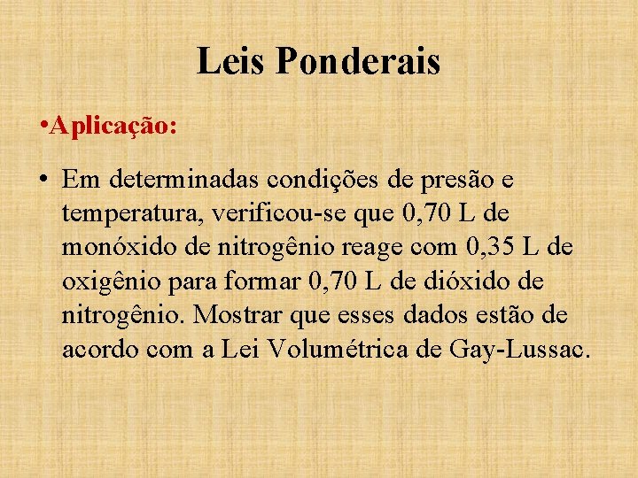 Leis Ponderais • Aplicação: • Em determinadas condições de presão e temperatura, verificou-se que Leis Ponderais • Aplicação: • Em determinadas condições de presão e temperatura, verificou-se que