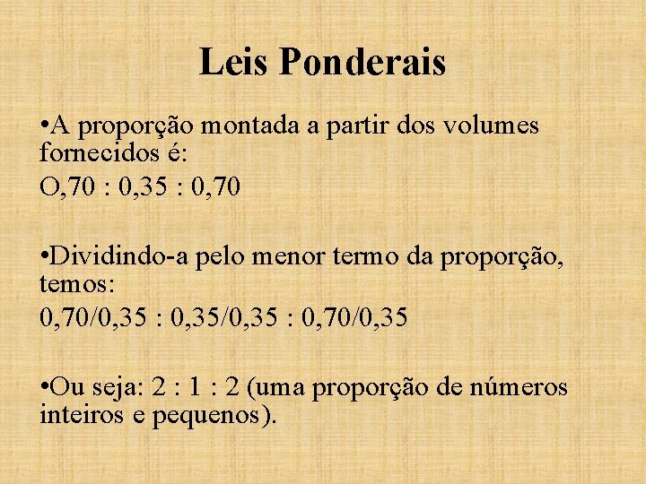 Leis Ponderais • A proporção montada a partir dos volumes fornecidos é: O, 70 Leis Ponderais • A proporção montada a partir dos volumes fornecidos é: O, 70