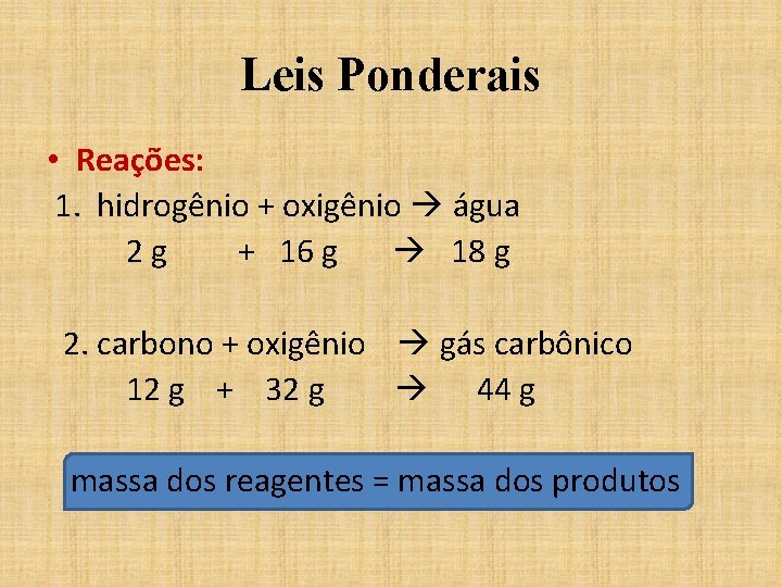 Leis Ponderais • Reações: 1. hidrogênio + oxigênio água 2 g + 16 g Leis Ponderais • Reações: 1. hidrogênio + oxigênio água 2 g + 16 g