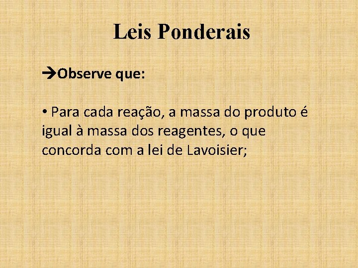 Leis Ponderais Observe que: • Para cada reação, a massa do produto é igual Leis Ponderais Observe que: • Para cada reação, a massa do produto é igual