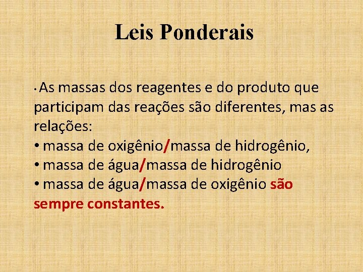 Leis Ponderais As massas dos reagentes e do produto que participam das reações são Leis Ponderais As massas dos reagentes e do produto que participam das reações são