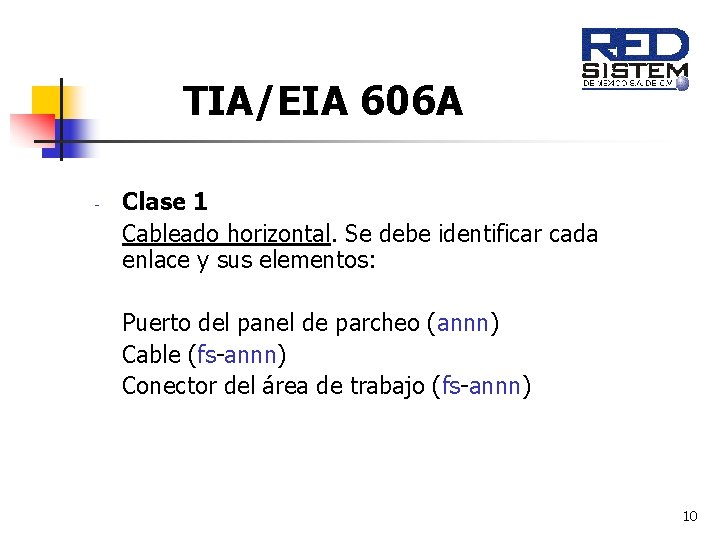 TIA/EIA 606 A - Clase 1 Cableado horizontal. Se debe identificar cada enlace y