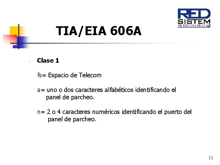 TIA/EIA 606 A - Clase 1 fs= Espacio de Telecom a= uno o dos TIA/EIA 606 A - Clase 1 fs= Espacio de Telecom a= uno o dos