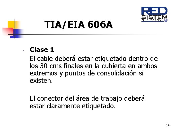 TIA/EIA 606 A - Clase 1 El cable deberá estar etiquetado dentro de los