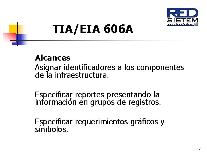 TIA/EIA 606 A - Alcances Asignar identificadores a los componentes de la infraestructura. Especificar