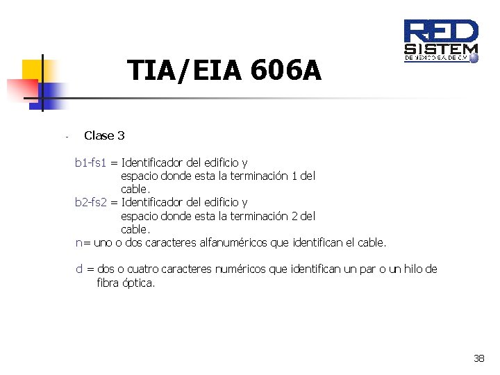 TIA/EIA 606 A - Clase 3 b 1 -fs 1 = Identificador del edificio TIA/EIA 606 A - Clase 3 b 1 -fs 1 = Identificador del edificio