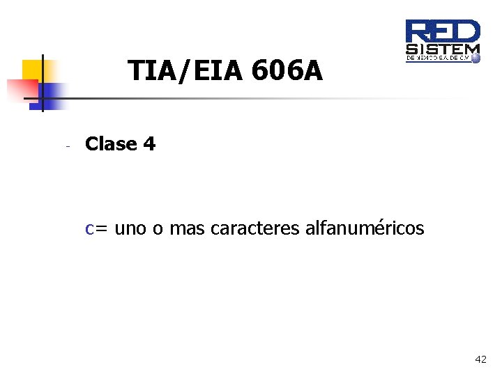 TIA/EIA 606 A - Clase 4 c= uno o mas caracteres alfanuméricos 42 