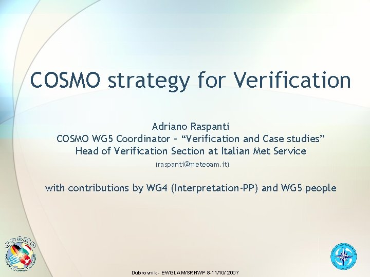 COSMO strategy for Verification Adriano Raspanti COSMO WG 5 Coordinator – “Verification and Case