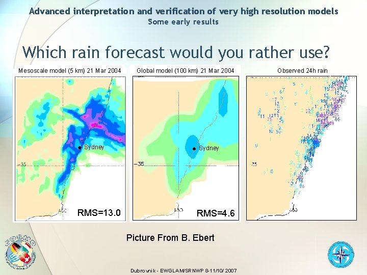Advanced interpretation and verification of very high resolution models Some early results Which rain
