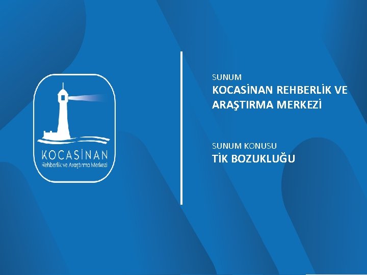SUNUM KOCASİNAN REHBERLİK VE ARAŞTIRMA MERKEZİ SUNUM KONUSU TİK BOZUKLUĞU 