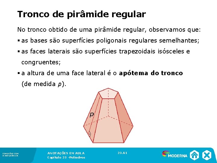 Tronco de pirâmide regular No tronco obtido de uma pirâmide regular, observamos que: §
