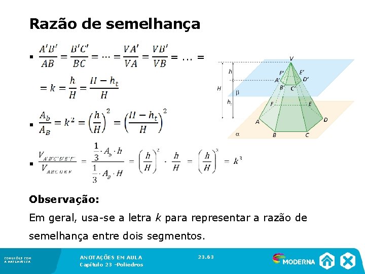 Razão de semelhança =. . . = § § § Observação: Em geral, usa-se