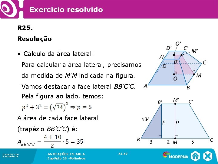 Exercício resolvido R 25. Resolução § Cálculo da área lateral: Para calcular a área